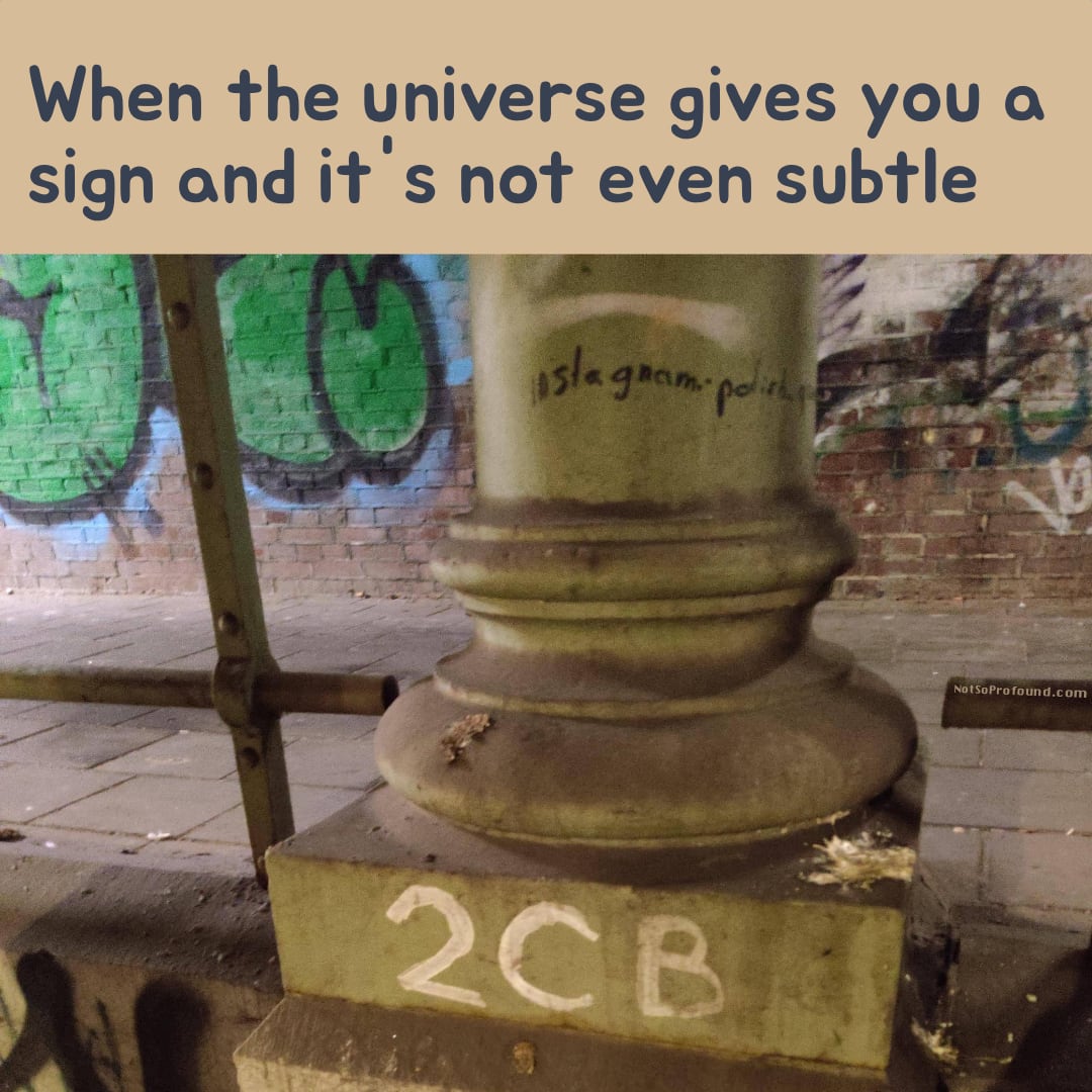 When the universe gives you a sign and it's not even subtle - funny 2cb psychedelics meme